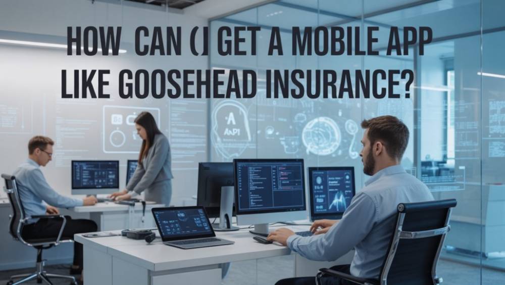How Can I Get a Mobile App Like Goosehead Insurance?