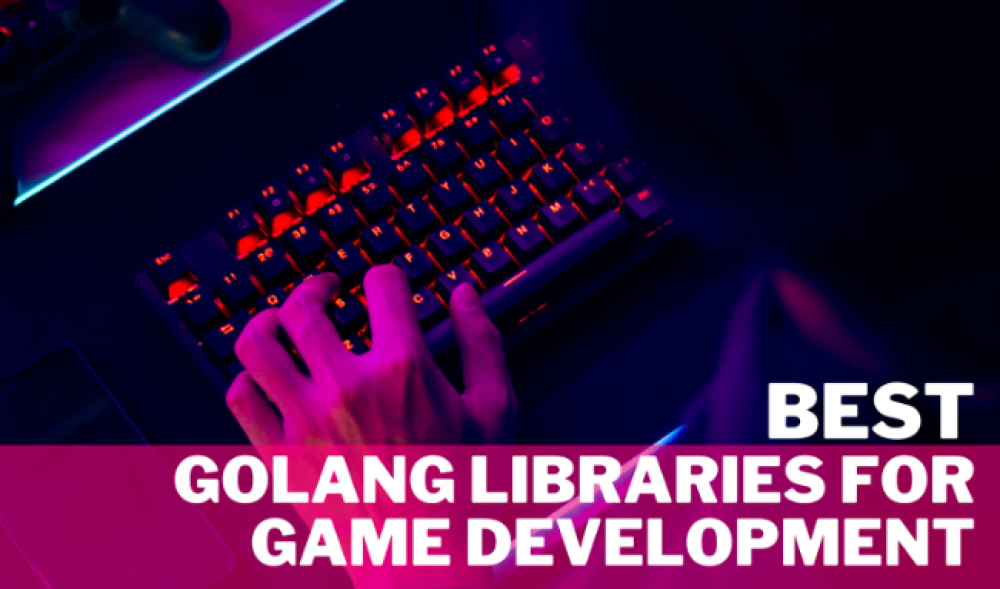 Best Golang Libraries for Game Development