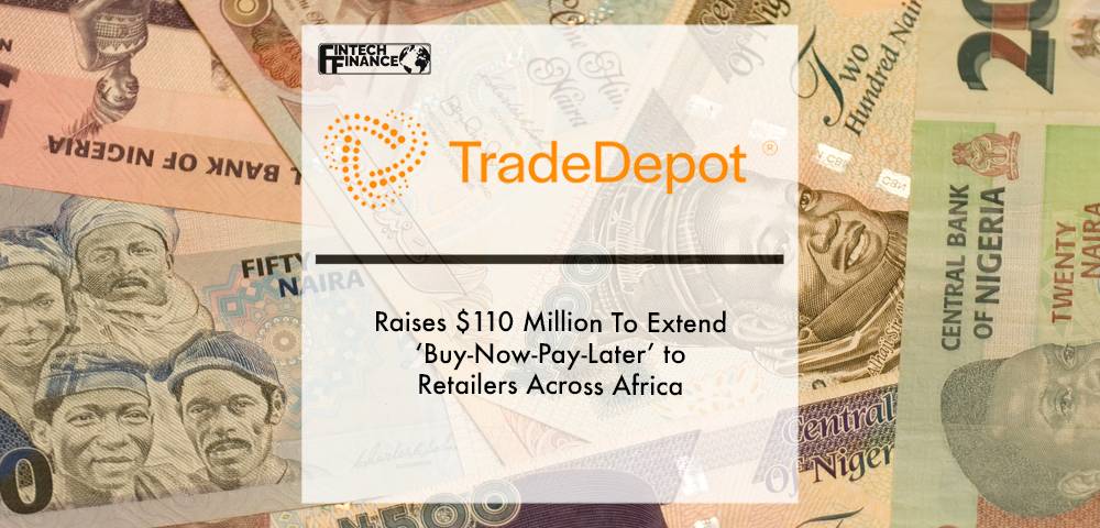 TradeDepot has raised $110 million in funding to expand its buy-now-pay-later service across Africa