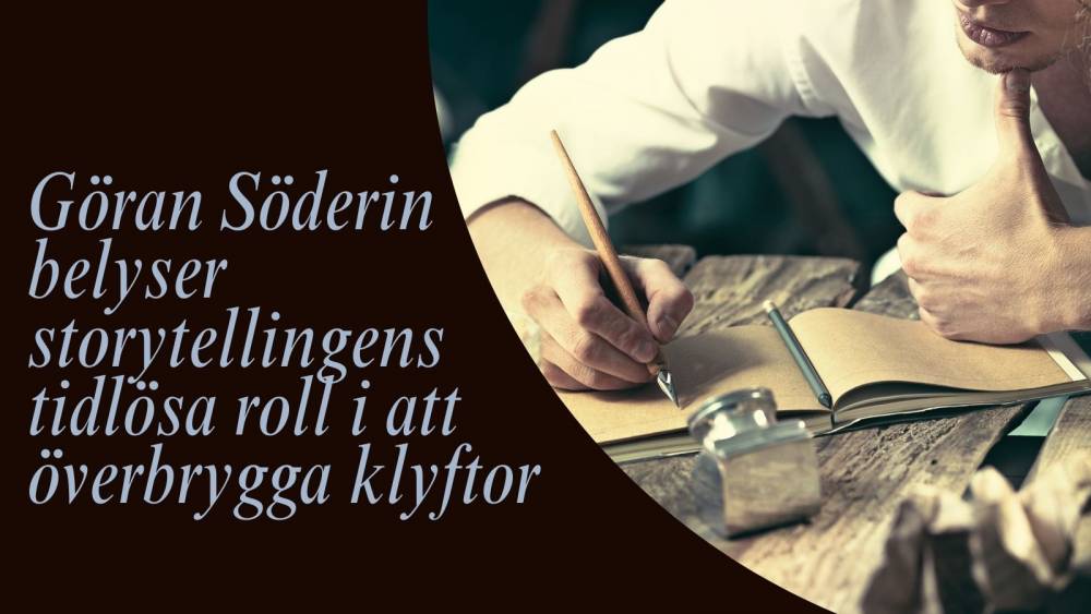 Göran Söderin belyser storytellingens tidlösa roll i att överbrygga klyftor