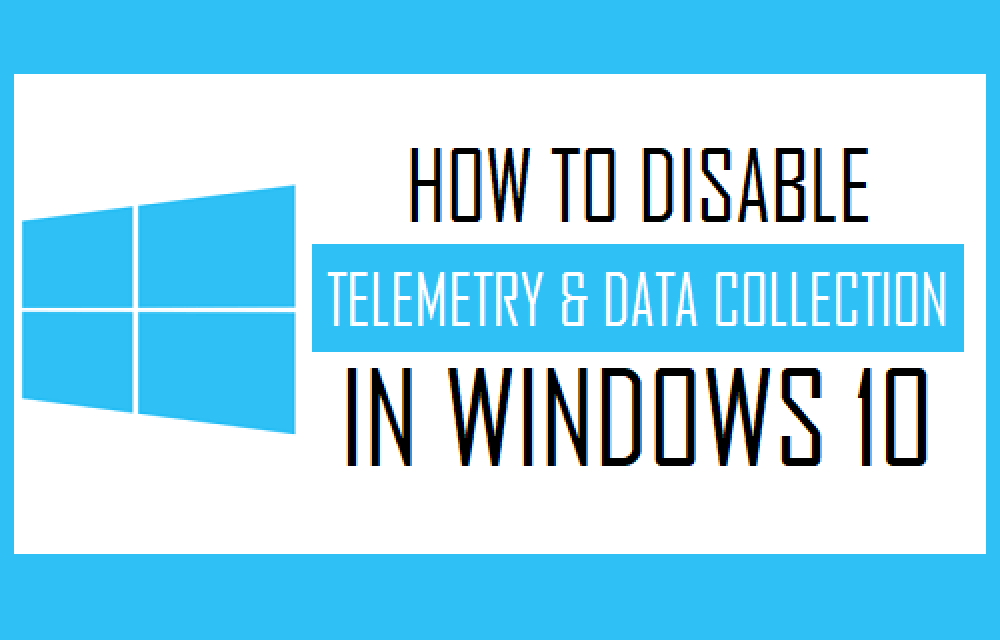 How to Disable Telemetry and Data Collection in Windows 10