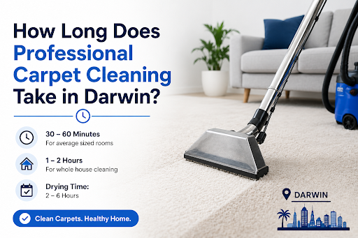 How Long Does Professional Carpet Cleaning Take in Darwin?